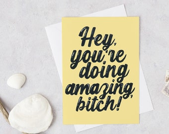 Hey, You're Doing Amazing, Bitch Greeting Card, Encouragement Card, I Love you Card, Dark Humour Encouragement, Sassy Card,