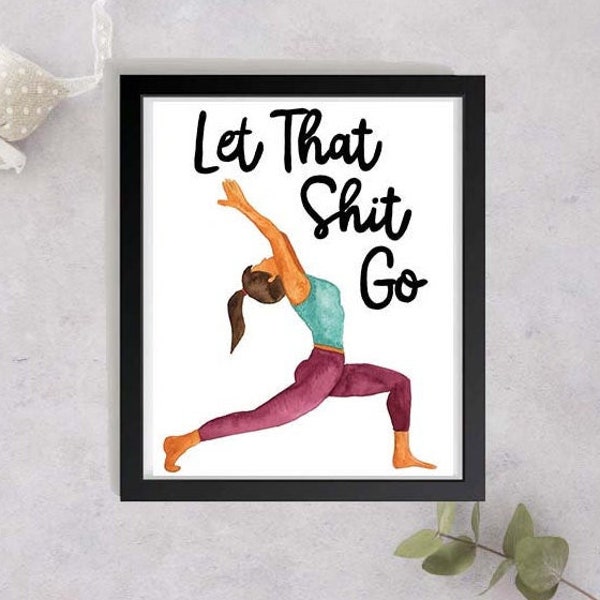 Let That Shit Go Yoga Print, Watercolour Humorous Quote Print, Yoga Painting