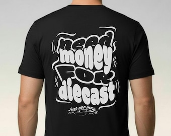 Need Money for Diecast T-Shirt: Funny Collector Gift