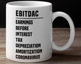 May include: White ceramic coffee mug with black text that reads "EBITDAc" which stands for "Earnings Before Interest Tax Depreciation Amortization Coronavirus".