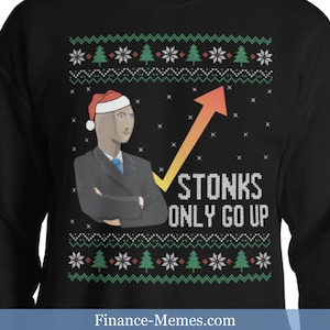 May include: Black sweatshirt with a meme-inspired design. Features a figure wearing a Santa hat, a rising arrow graphic, and the text "STONKS ONLY GO UP". The design includes a festive pattern of snowflakes and Christmas trees.