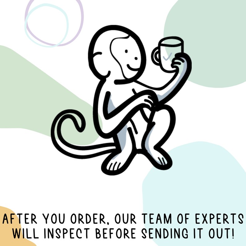 May include: A black and white line drawing of a monkey sitting with a cup in its hand. The monkey is smiling and the text "AFTER YOU ORDER, OUR TEAM OF EXPERTS WILL INSPECT BEFORE SENDING IT OUT!" is below the monkey.