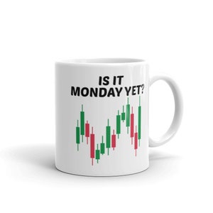 May include: White ceramic mug with a black and green stock chart graphic and the text "Is it Monday yet?" printed on it.