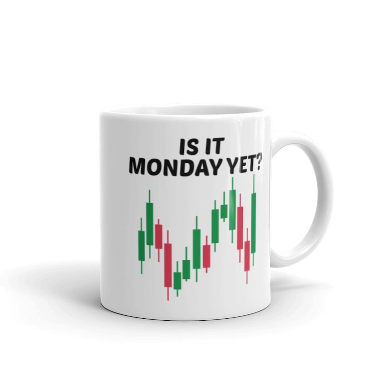 May include: White ceramic mug with a black and green stock chart graphic and the text "Is it Monday yet?" printed on it.