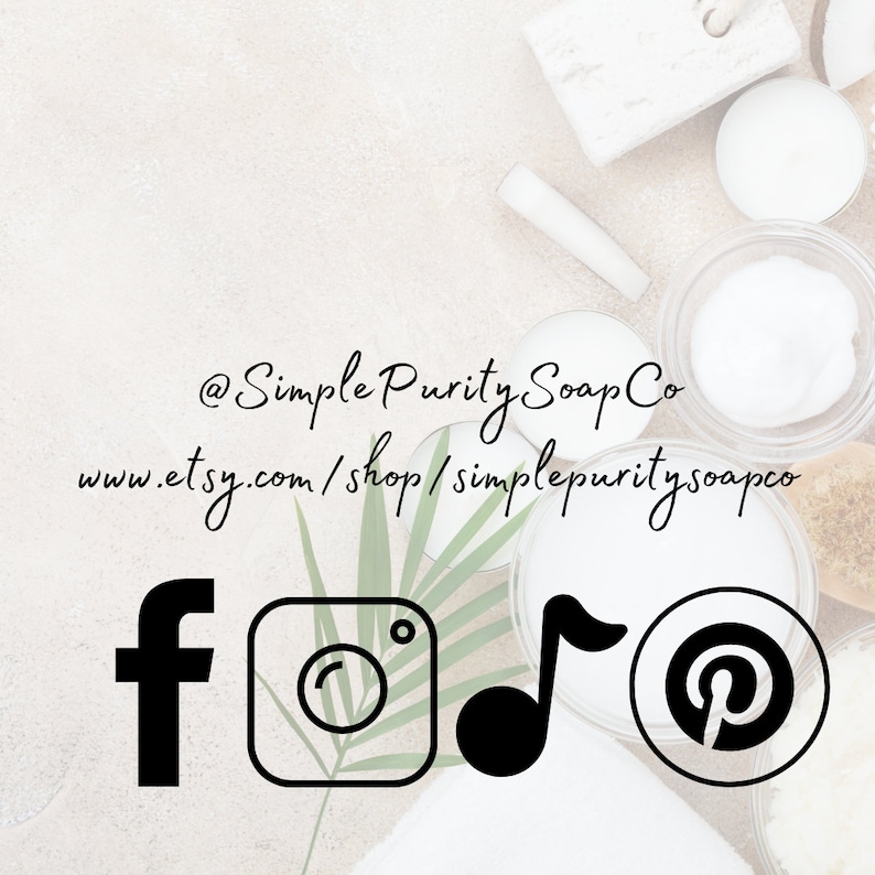 May include: Social media icons for Facebook, Instagram, music notes, and Pinterest, with the text "@SimplePuritySoapCo" and "www.etsy.com/shop/simplepuritysoapco".