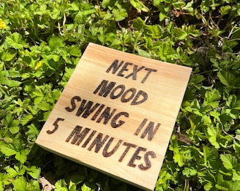 Next Mood Swing In 5 Minutes Sign. Small Aspen Wood Burned Sign. Funny Desk Sign. Wood Caution Sign. Wood Pun Sign For Office. Shelf Sitter