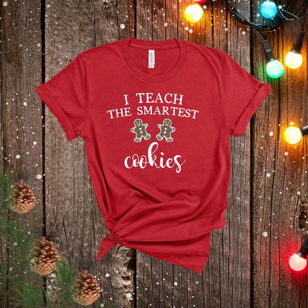 I Teach the Smartest Cookies Tshirt Teacher Christmas Shirt - Etsy