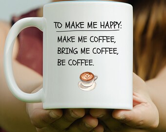 Be Coffee Accent Mug, 11oz, To Make Me Happy Make Me Coffee, Gift For Mom, Gift For Her, Teacher Gifts, Office Gift