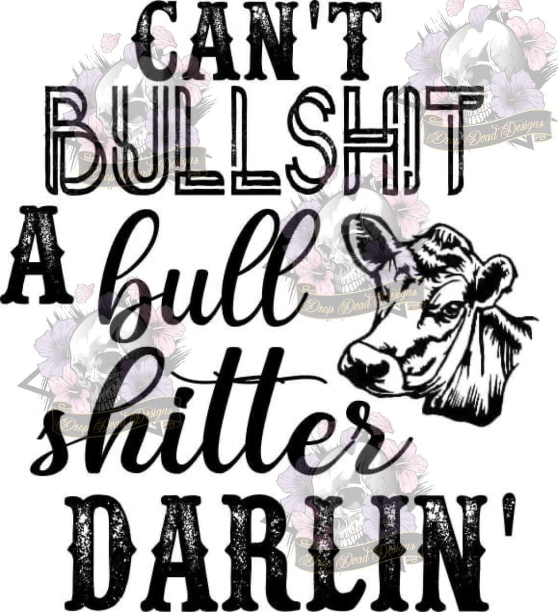 Can&#39;t bullshit a bullshitter png, funny saying png, bullshit png, tshirt png, cow png, darlin png, bullshit clipart, country png, western