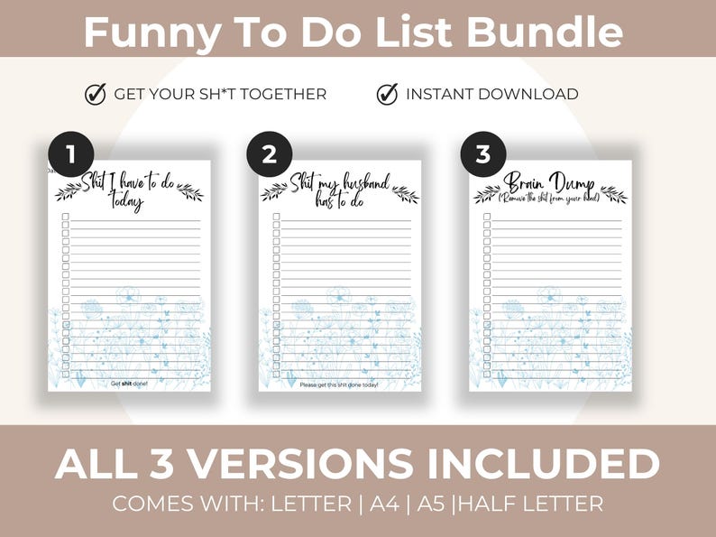 Peut inclure: Un ensemble de trois listes de t&acirc;ches imprimables avec des titres humoristiques : "Shit I have to do Today", "Shit my husband has to do", et "Brain Dump". Chaque liste pr&eacute;sente un motif floral et des lignes pour l'&eacute;criture. L'ensemble comprend les formats Lettre, A4, A5 et Demi-lettre.