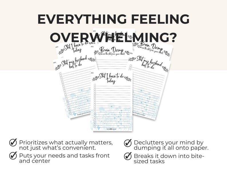 Peut inclure: Bloc-notes blancs avec des pages lign&eacute;es et des cases &agrave; cocher. Les blocs-notes portent les phrases "Shit I have to do today", "Shit my husband has to do" et "Brain Dump". Le texte "EVERYTHING FEELING OVERWHELMING?" est en haut.