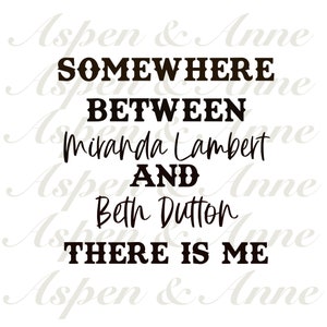 May include: Black and white text graphic that reads "Somewhere between Miranda Lambert and Beth Dutton there is me."