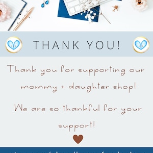 May include: A thank you message with a blue heart graphic and the text "THANK YOU!"  The message says "Thank you for supporting our mommy + daughter shop! We are so thankful for your support!" and includes the website address etsy.com/shop/happyfundesigns.
