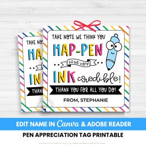 May include: Two printable pen appreciation tags with colorful rainbow borders. The tags feature the text "Hap-Pen Ink-Credible!" with a cartoon pen illustration. Includes the text "Thank You For All You Do!" and "Edit Name in Canva & Adobe Reader".