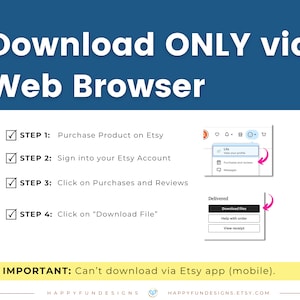 May include: A blue and white graphic with a checklist of steps on how to download a digital product from Etsy. The steps include purchasing the product, signing into your Etsy account, clicking on purchases and reviews, and clicking on "Download File". The graphic also includes a screenshot of the Etsy website showing the download file option. The graphic includes the text "Download ONLY via Web Browser" and "IMPORTANT: Can't download via Etsy app (mobile)."