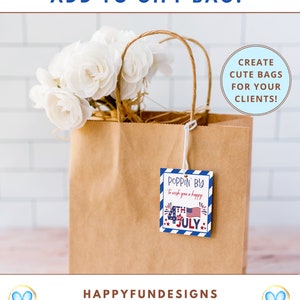 May include: A brown paper gift bag with white roses and a red, white, and blue "Poppin' By to wish you a happy 4th of July" gift tag. The text "Create cute bags for your clients!" is in a blue circle.