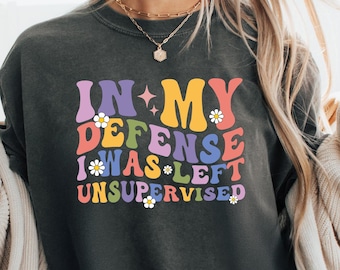 In My Defense I Was Left Unsupervised Shirt, Graphic Tee Funny T-Shirt