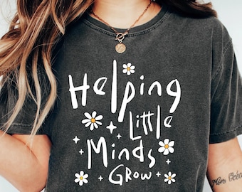 Helping Little Minds Grow Teacher Shirt, Educator Appreciation Gift, Classroom Inspiration Tee