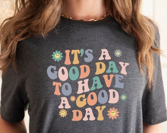 Good Day T-Shirt: Motivational Inspirational Graphic Tee