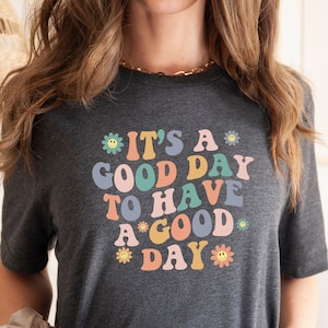Good Day T-Shirt: Motivational Inspirational Graphic Tee