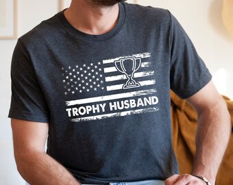 Trophy Husband Shirt, Funny Husband Shirt, Gift For Husband, Gift From Wife, Anniversary Present, Husband Gift, Anniversary Shirt RDM225