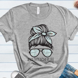 Messy Bun Math Teacher Shirt, Math Teacher Gift, Math Shirt, Math Teacher Life Shirt