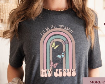 Let Me Tell You About My Jesus Shirt Inspirational Shirt Christian T-Shirts Prayer Shirt Jesus Shirt Christian Shirt
