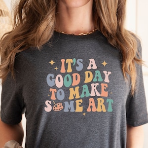 Art Teacher Shirt • Its A Good Day To Make Some Art Shirt • Art Teacher T Shirt • Artist Gift • Art Teacher Gift