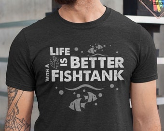Life Is Better With A Fishtank T-Shirt: Funny Aquarium Lover Gift