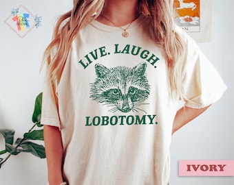 Live Laugh Lobotomy Funny Raccoon Shirt Meme Shirt Best Gift For Women Vintage Graphic Tee Comfort Colors