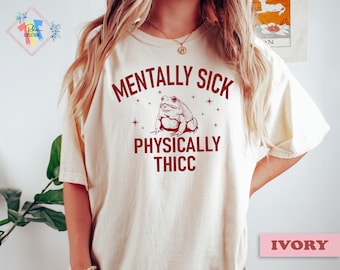 Mentally Sick Physically Thicc, Mentally Sick Shirt, Shirt For Mens And Womens