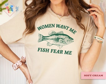 Women Want Me Fish Fear Me Shirt: Funny Fishing Graphic Tee