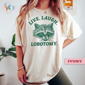 Live Laugh Lobotomy Funny Raccoon Shirt Meme Shirt Best Gift For Women Vintage Graphic Tee Comfort Colors