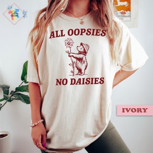 All Oopsies Shirt Oops Shirt Retro Anxiety Meme T-Shirt For Women Funny Comfort Colors Tee