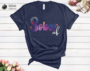 Sober AF T-Shirt: Recovery Gift, 12 Step Shirt