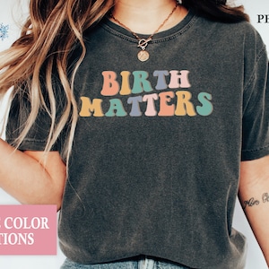 Birth Matters Shirt: Doula Midwife Gift, Cotton Tee