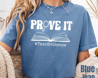 Comfort Colors® Prove It Shirt Text Evidence ELA Teacher Gift, Reading Research Educator Classroom Humor Apparel