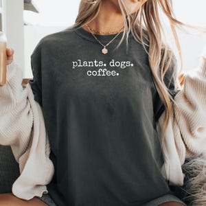 Plants And Dogs Coffee Shirt, Plant Mom Tshirt, Dog Lover Tee, Coffee Lover Shirt, Gardening Gift, Plant Lovers Tshirt