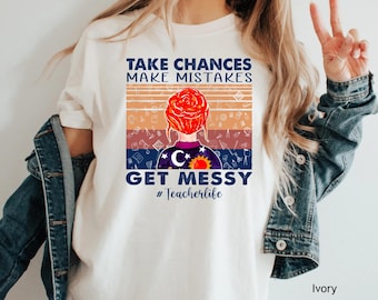 Teacherlife Shirt, Take Chances Make Mistakes Get Messy, Teacher Gift