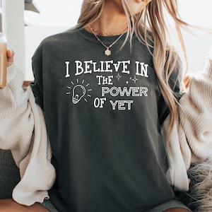 Teacher Shirt, Teacher Team Tshirt I Believe In The Power Of Yet Shirt Teacher Appreciation Motivational Quote T-shirt