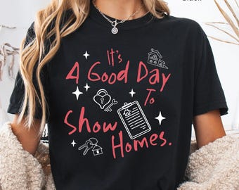 Realtor Real Estate Agent Shirt, Its A Good Day To Show Homes Funny Broker