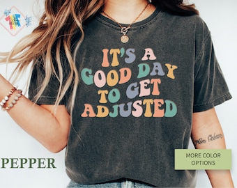Comfort Colors Chiropractic T-Shirt: It&#39;s A Good Day To Get Adjusted