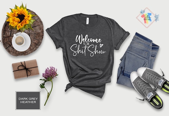 Welcome To The Shit Show Shirt, Funny Mom TShirt