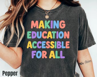 Comfort Colors Education Is For All Shirt, Special Ed Paraprofessional SPED Inclusion Classroom Apparel