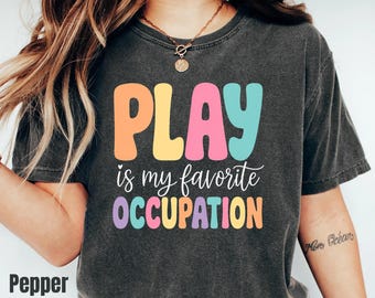 Play Is My Favorite Occupation Shirt, Comfort Colors Pediatric OT Therapist Gift Tee, Child Development