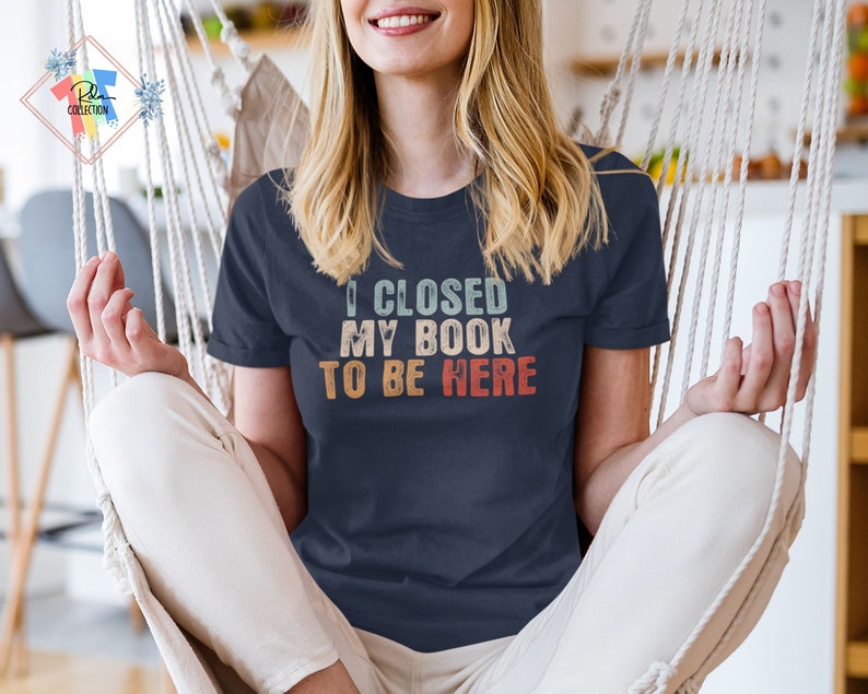 I Closed My Book To Be Here Shirt Book Nerd Shirt Gift For Book Lover Bookish T Shirt Motivational Teacher Shirts Librarian Tshirt image 1