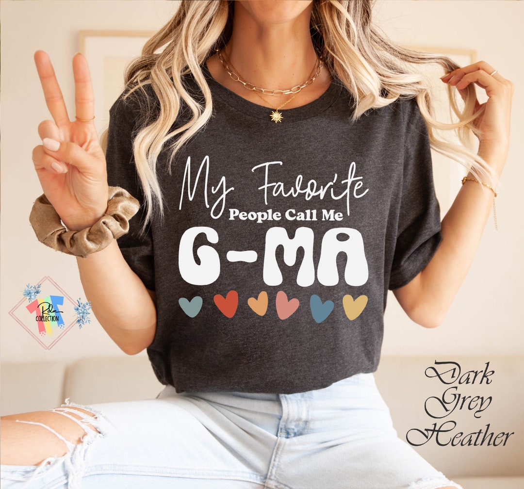 My Favorite People Call Me Gma Shirt Grandmother Tshirt Etsy