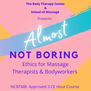Almost Not Boring Ethics for Massage Therapists & Bodyworkers