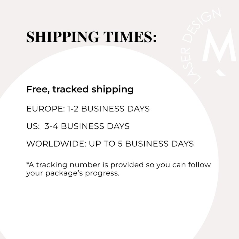 May include: Text on a light beige background reads "SHIPPING TIMES:" followed by "Free, tracked shipping." Shipping times are listed for Europe, US, and Worldwide. A logo with the letters "M" and "Laser Design" is in the upper right corner.