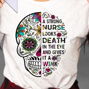 Sublimation A Strong Nurse Looks Death In The Eye And Gives It A Wink Sugar Skull Day Of The Dead Ready To Press Transfer Design Transfers